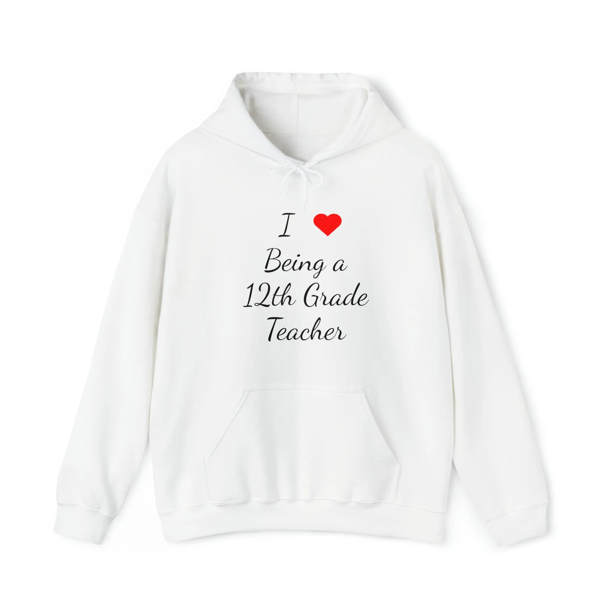 I Love Being A 12th Grade Teacher Unisex Heavy Blend™ Hooded Sweatshirt