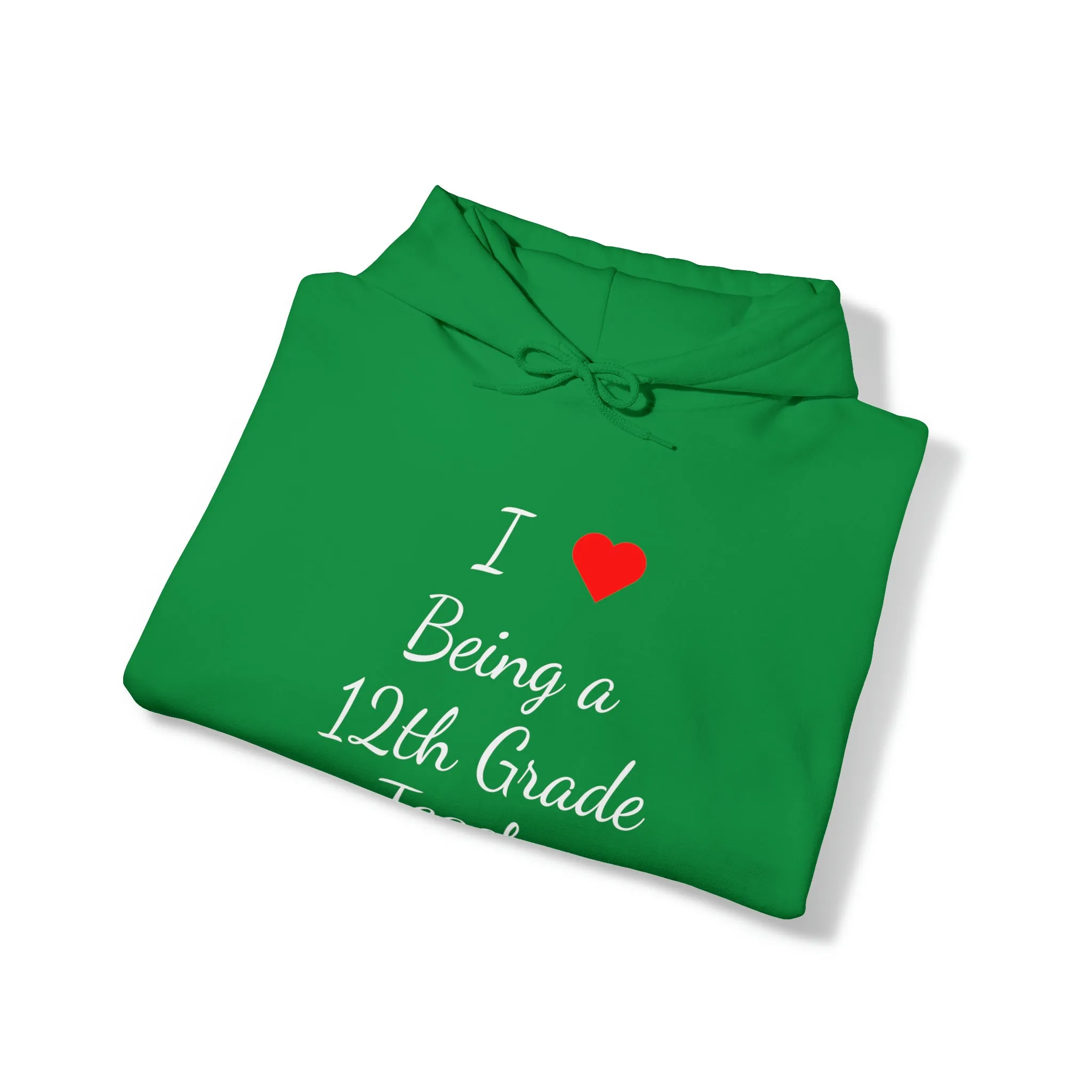 I Love Being A 12th Grade Teacher Unisex Heavy Blend™ Hooded Sweatshirt