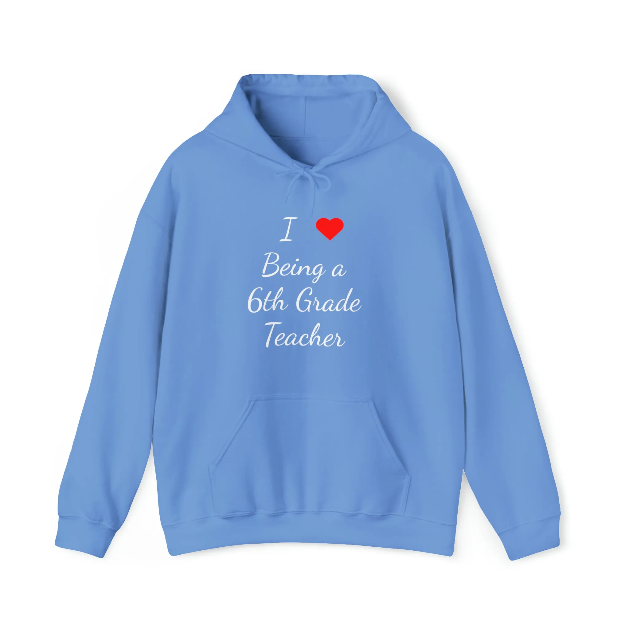 I Love Being A 6th Grade Teacher Unisex Heavy Blend™ Hooded Sweatshirt