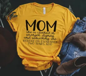 Mom Clothed in Strength...Bout on Clearance Two Weeks Ago Graphic Tee
