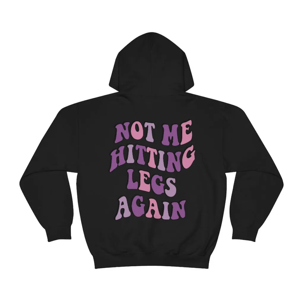 NOT ME HITTING LEGS AGAIN- HOODIE