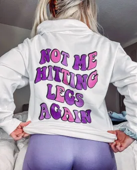NOT ME HITTING LEGS AGAIN- HOODIE