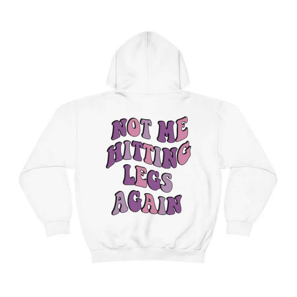NOT ME HITTING LEGS AGAIN- HOODIE