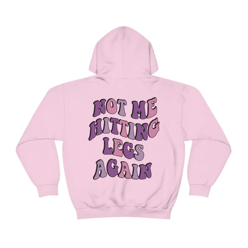 NOT ME HITTING LEGS AGAIN- HOODIE