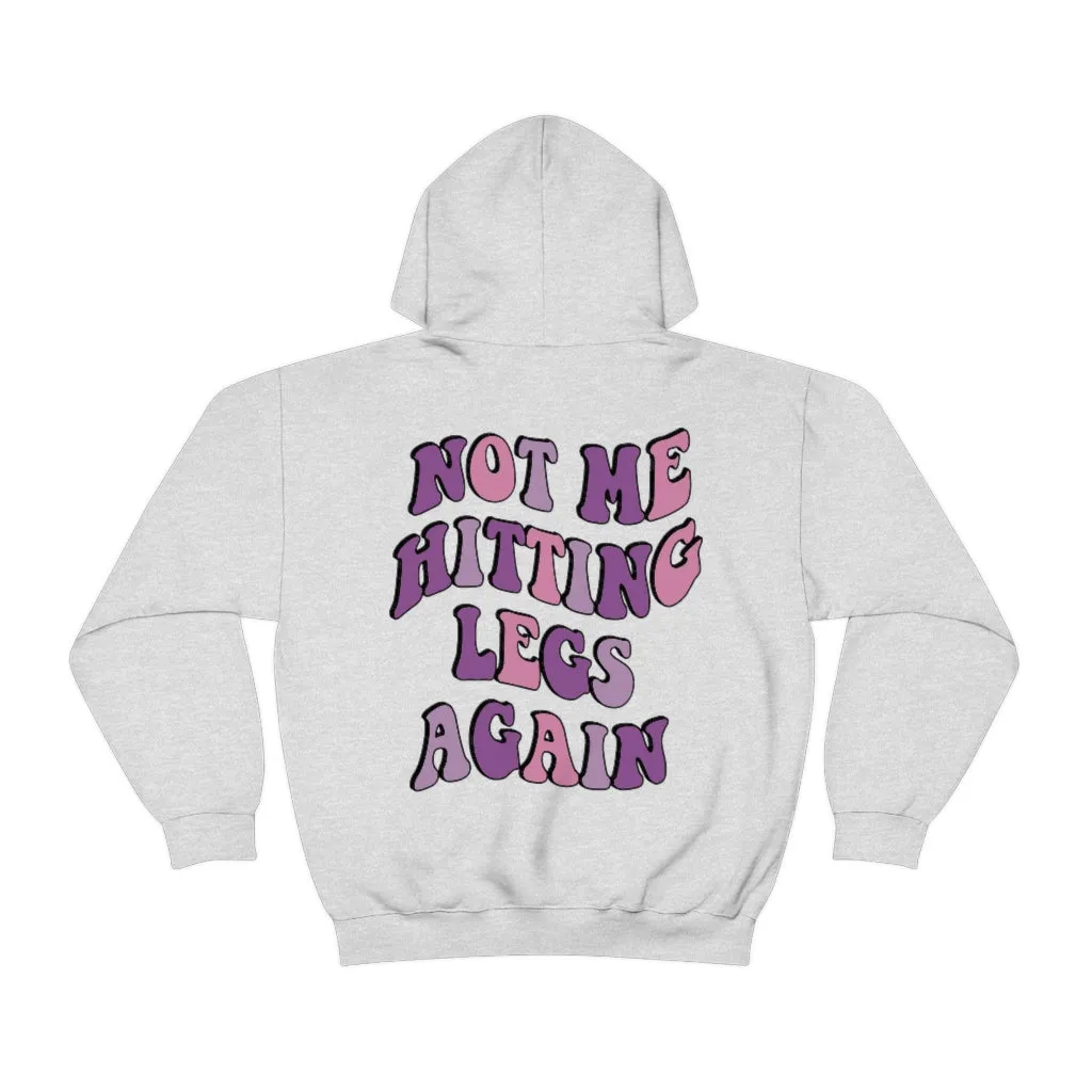 NOT ME HITTING LEGS AGAIN- HOODIE