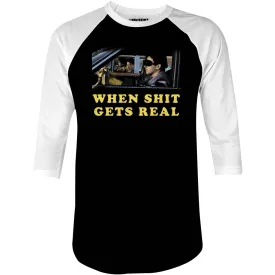 When It Get's Real - 3/4 Sleeve Raglan T-Shirt